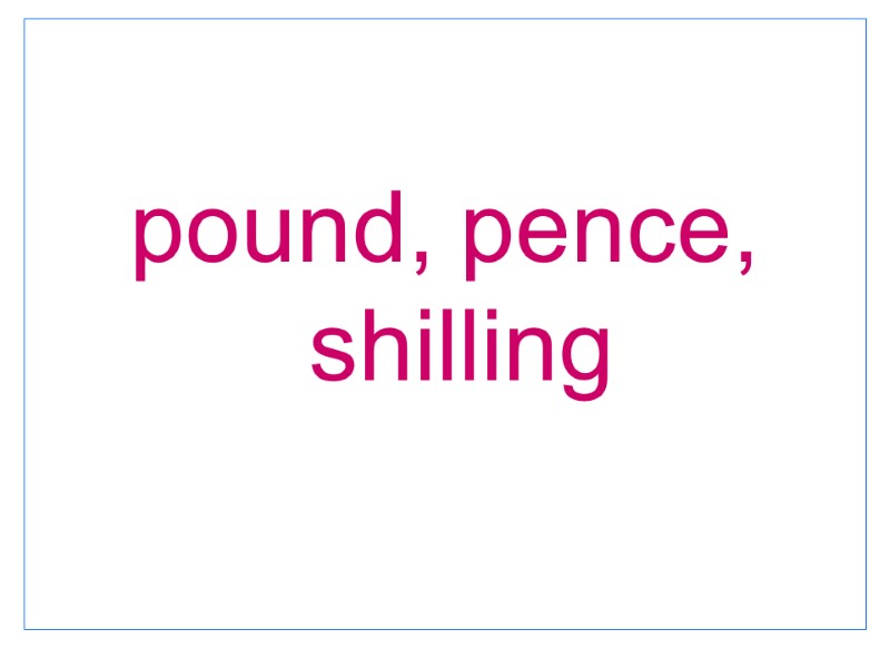 pound, pence, shilling